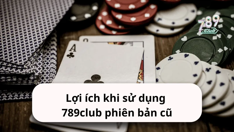 loi ich khi su dung 789club phien ban cu Lợi ích khi sử dụng 789club phiên bản cũ