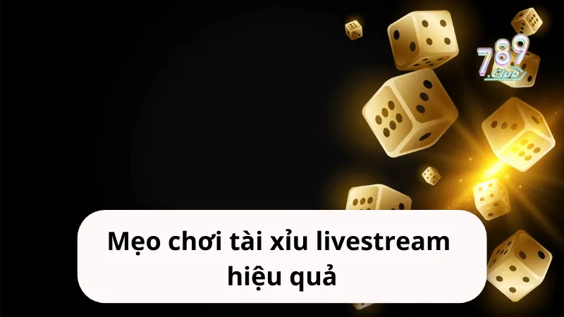 meo choi tai xiu livestream hieu qua Mẹo chơi tài xỉu livestream